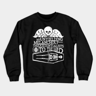 My Unyielding Melancholy Brings All The Existentialists To The Yard Crewneck Sweatshirt